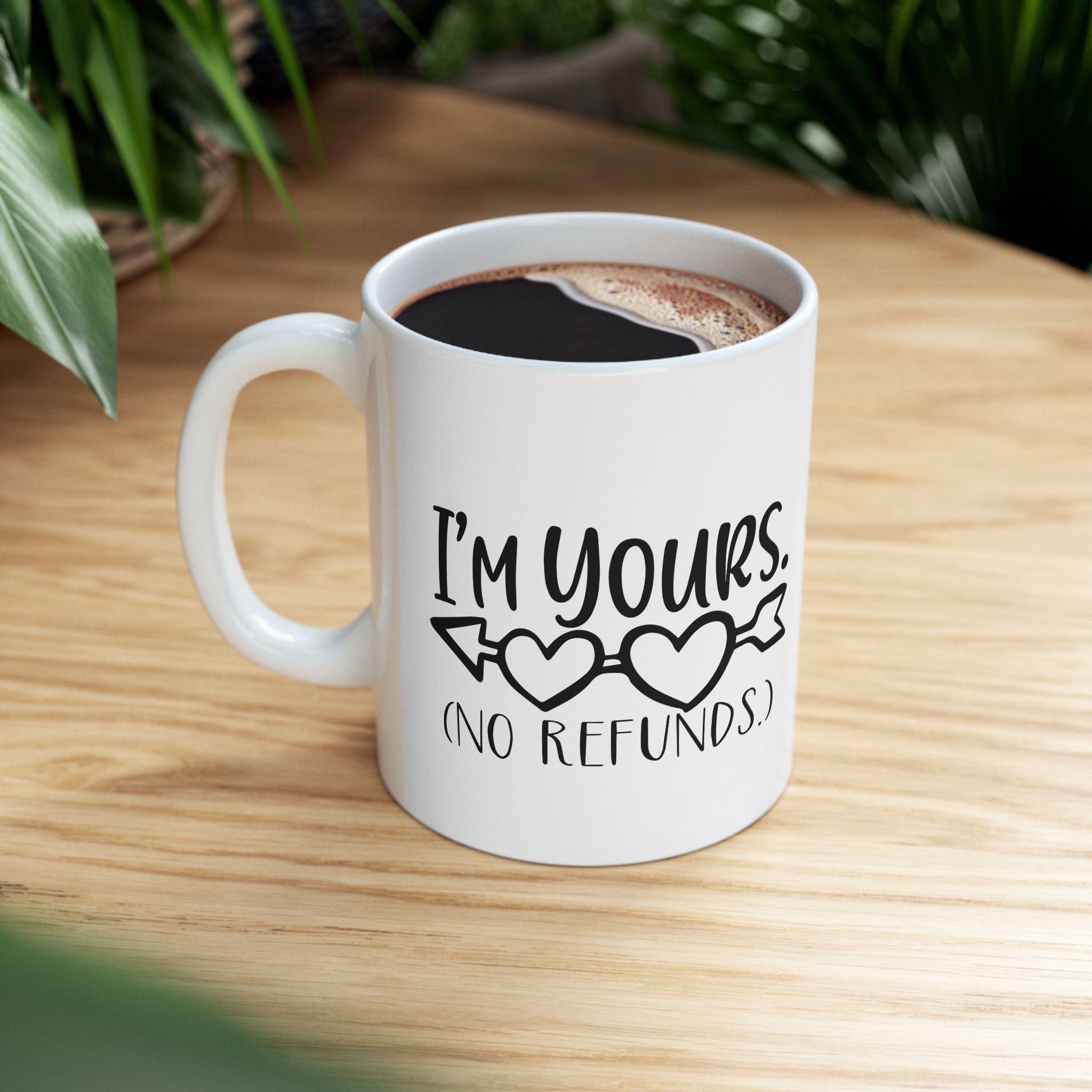 I'm yours.  no refunds. mug. Valentines. love. Funny. Artistic.