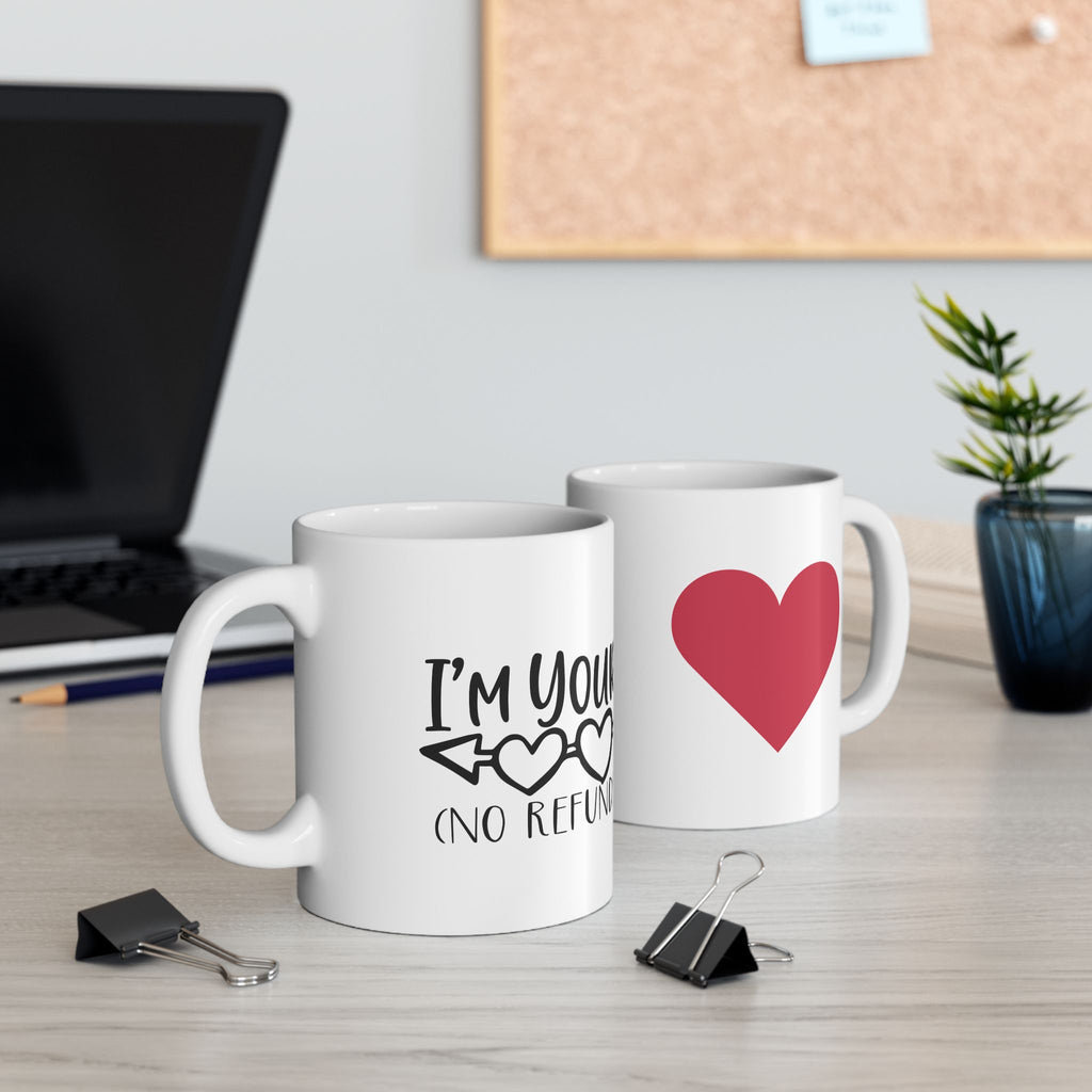 I'm yours.  no refunds. mug. Valentines. love. Funny. Artistic.