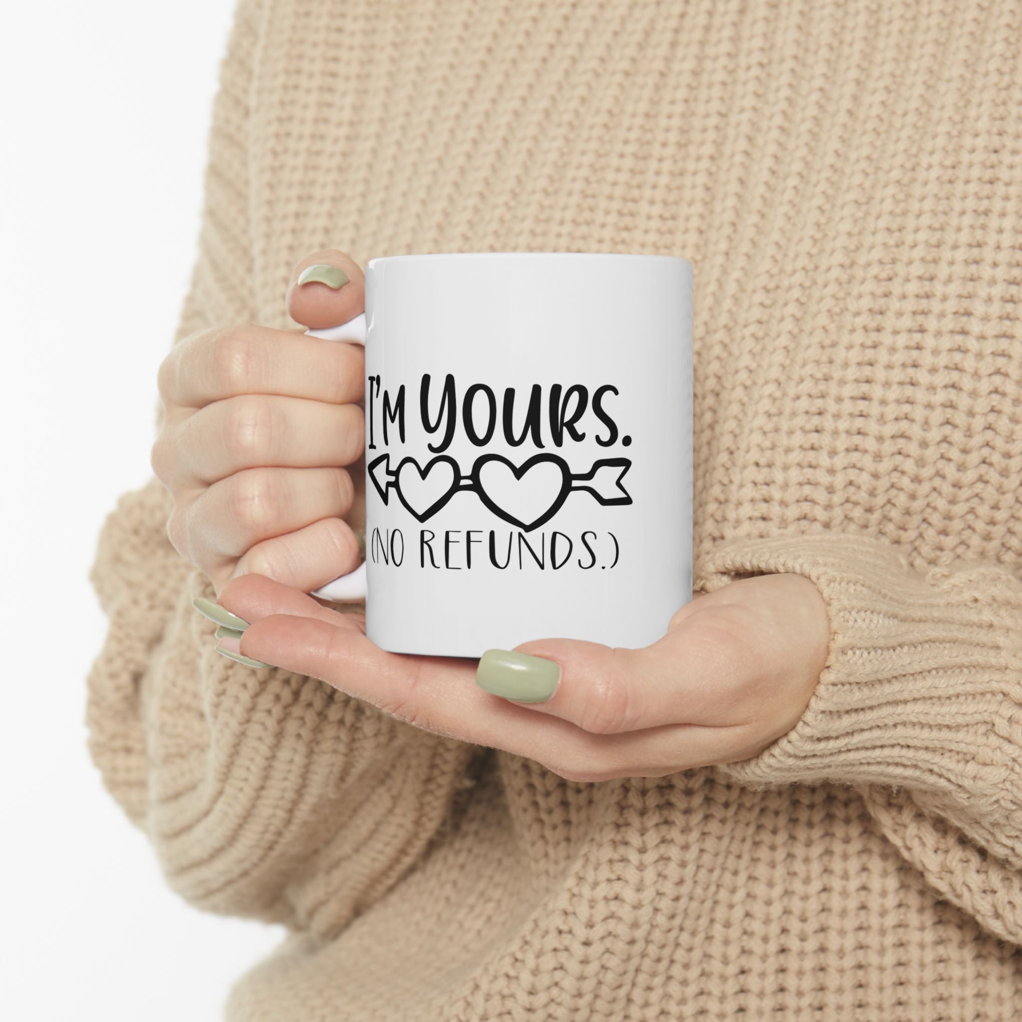 I'm yours.  no refunds. mug. Valentines. love. Funny. Artistic.